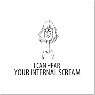 I can hear your internal scream Posters and Art